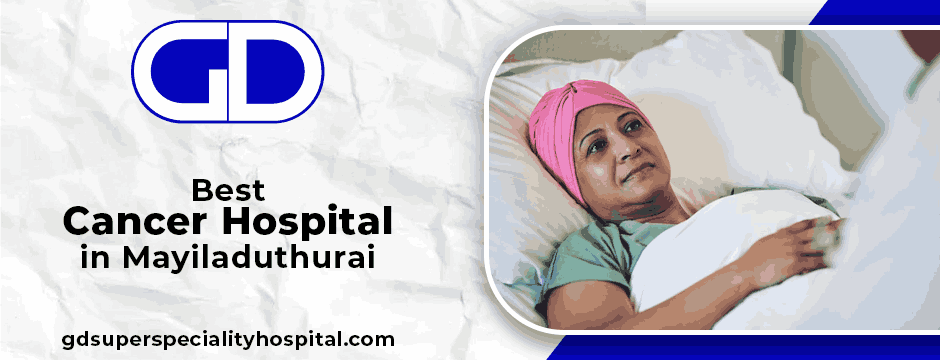 Best Cancer Hospital in Mayiladuthurai