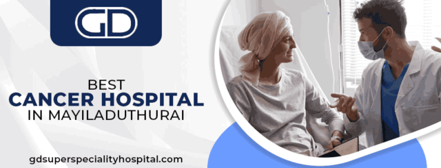 best cancer hospital in mayiladuthurai