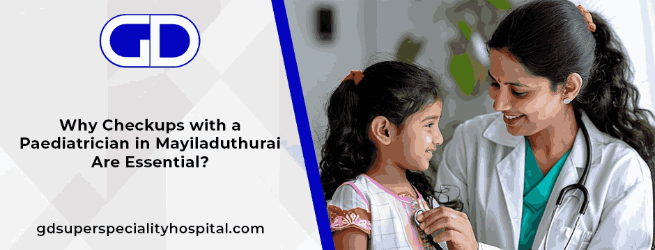 Why Checkups with a Paediatrician in Mayiladuthurai Are Essential?