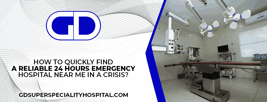 How to Quickly Find a Reliable 24 Hours Emergency Hospital Near Me in a Crisis?