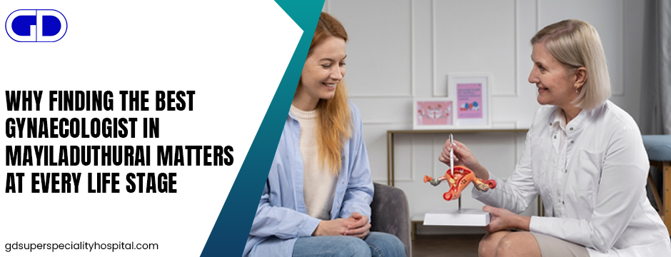 Why Finding the Best Gynaecologist in Mayiladuthurai Matters at Every Life Stage