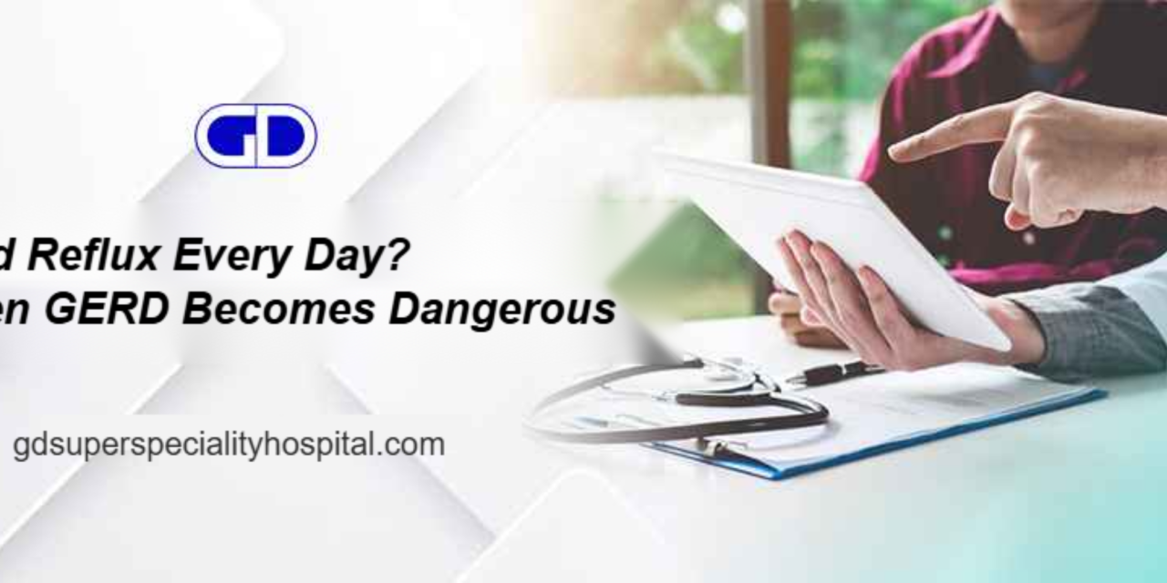 Acid Reflux Every Day? When GERD Becomes Dangerous